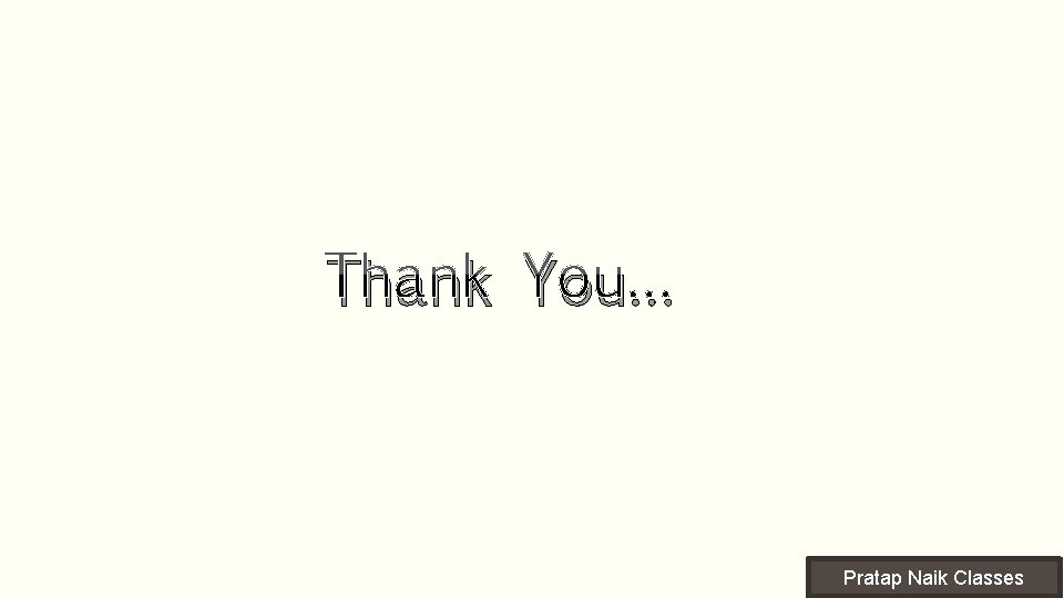 Thank You… Pratap Naik Classes 