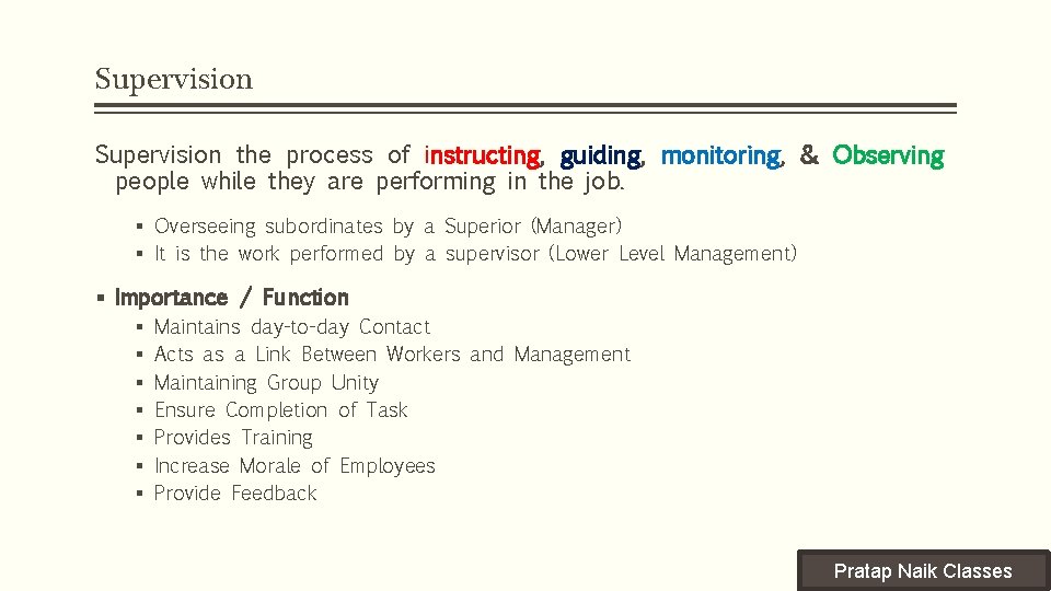 Supervision the process of instructing, guiding, monitoring, & Observing people while they are performing