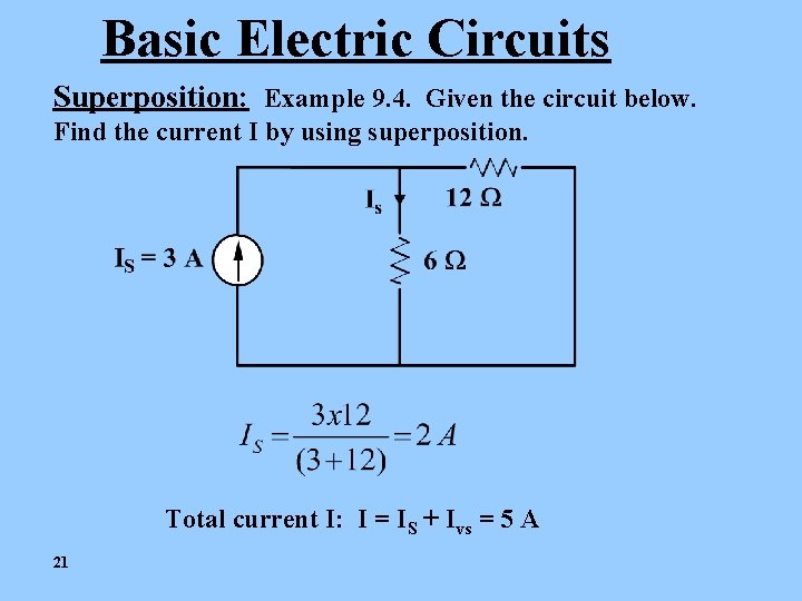 Basic Electric Circuits Superposition: Example 9. 4. Given the circuit below. Find the current