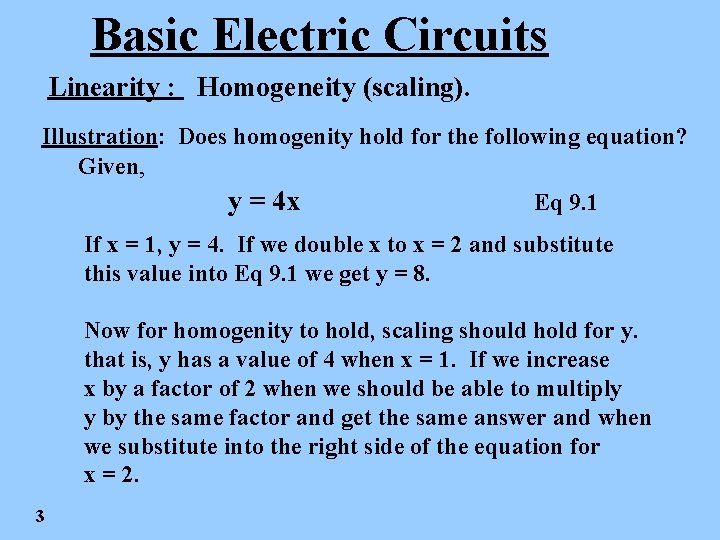 Basic Electric Circuits Linearity : Homogeneity (scaling). Illustration: Does homogenity hold for the following