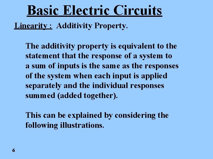 Basic Electric Circuits Linearity : Additivity Property. The additivity property is equivalent to the