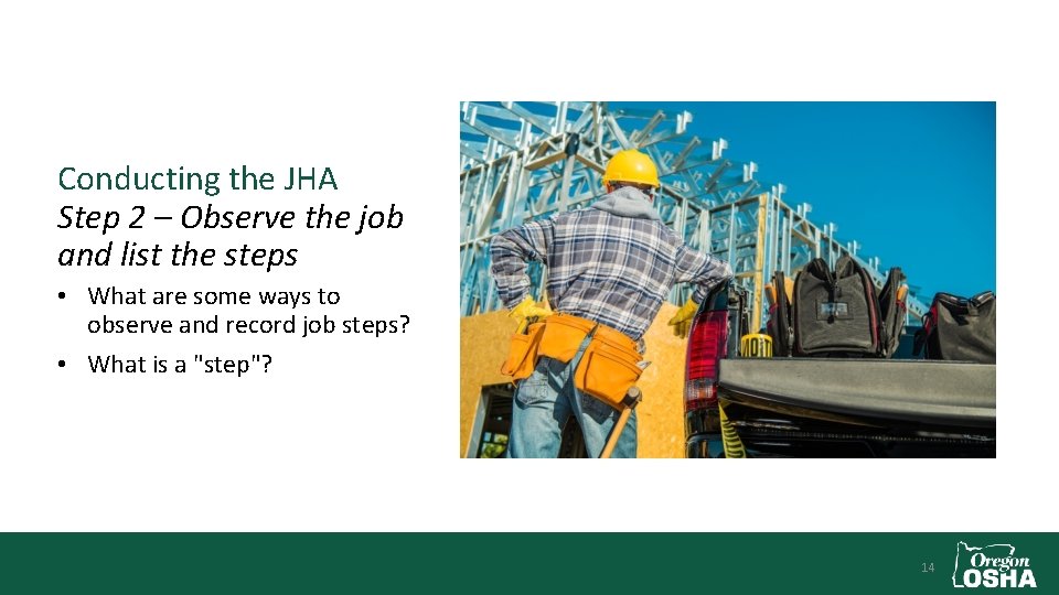 Conducting the JHA Step 2 – Observe the job and list the steps •