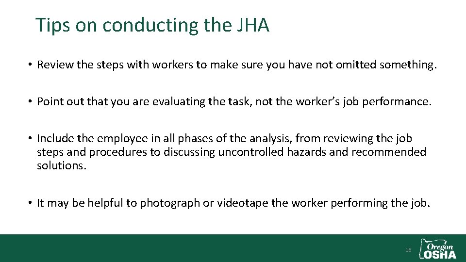 Tips on conducting the JHA • Review the steps with workers to make sure