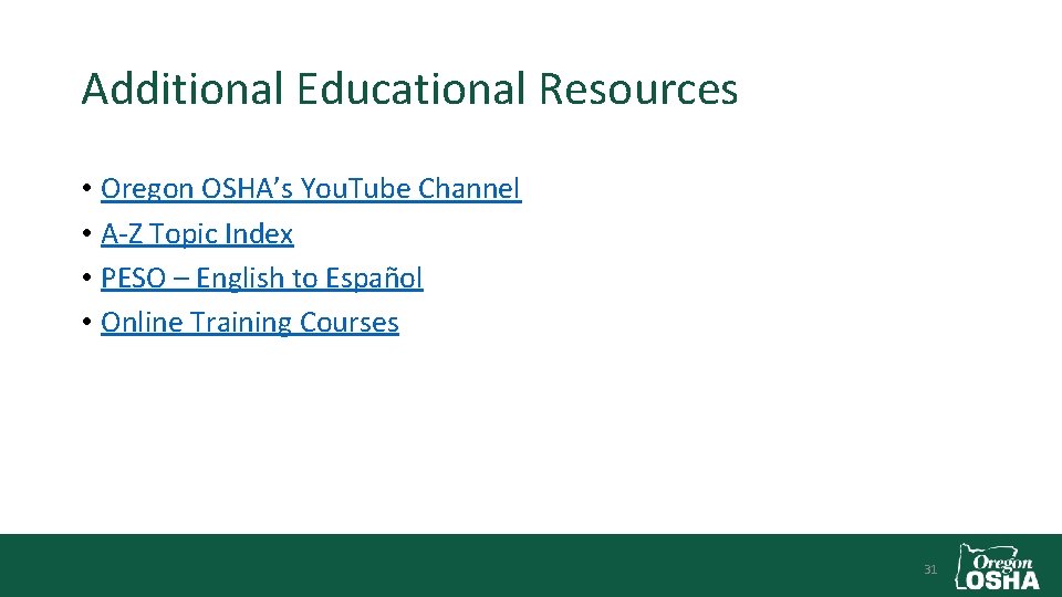 Additional Educational Resources • Oregon OSHA’s You. Tube Channel • A-Z Topic Index •