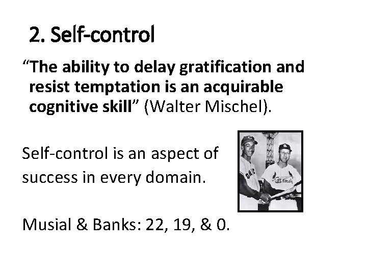 2. Self-control “The ability to delay gratification and resist temptation is an acquirable cognitive