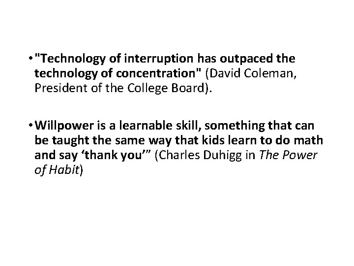  • "Technology of interruption has outpaced the technology of concentration" (David Coleman, President