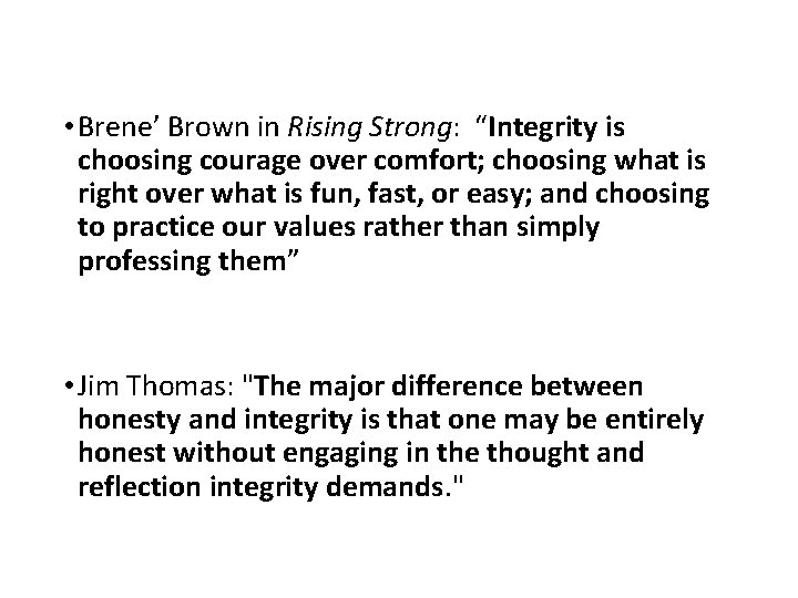  • Brene’ Brown in Rising Strong: “Integrity is choosing courage over comfort; choosing