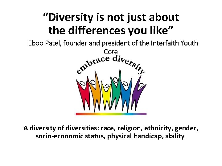 “Diversity is not just about the differences you like” Eboo Patel, founder and president