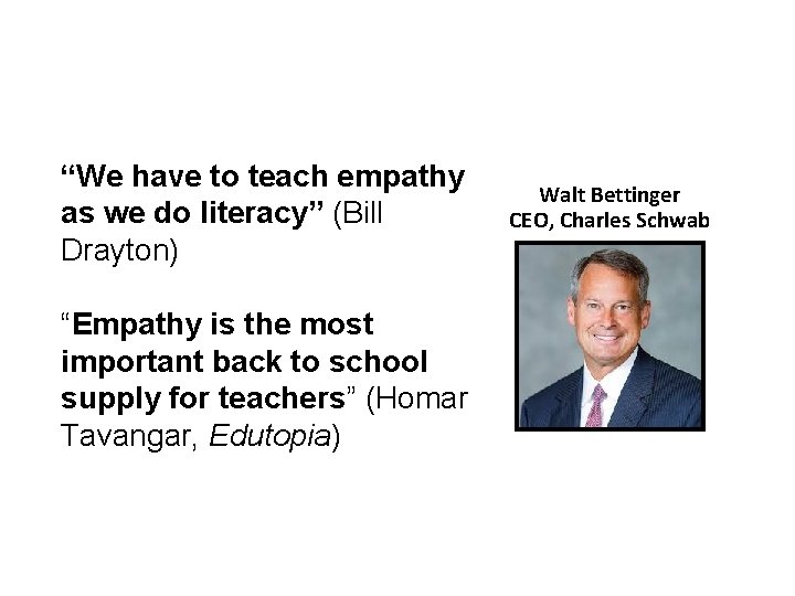 “We have to teach empathy as we do literacy” (Bill Drayton) “Empathy is the