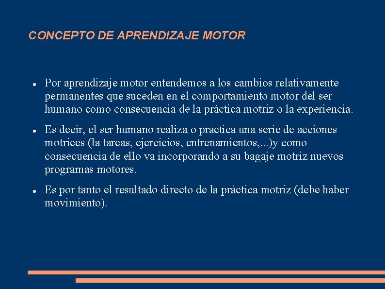 CONCEPTO DE APRENDIZAJE MOTOR Por aprendizaje motor entendemos a los cambios relativamente permanentes que