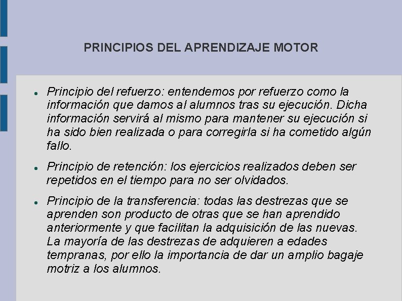 PRINCIPIOS DEL APRENDIZAJE MOTOR Principio del refuerzo: entendemos por refuerzo como la información que