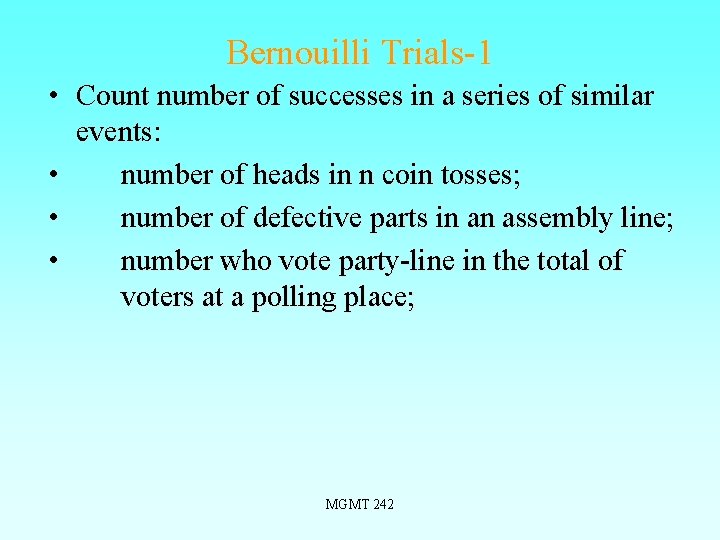 Bernouilli Trials-1 • Count number of successes in a series of similar events: •