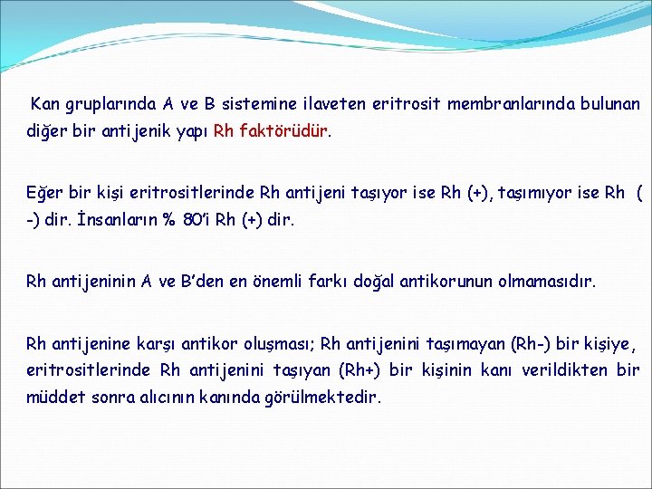 Kan gruplarında A ve B sistemine ilaveten eritrosit membranlarında bulunan diğer bir antijenik yapı