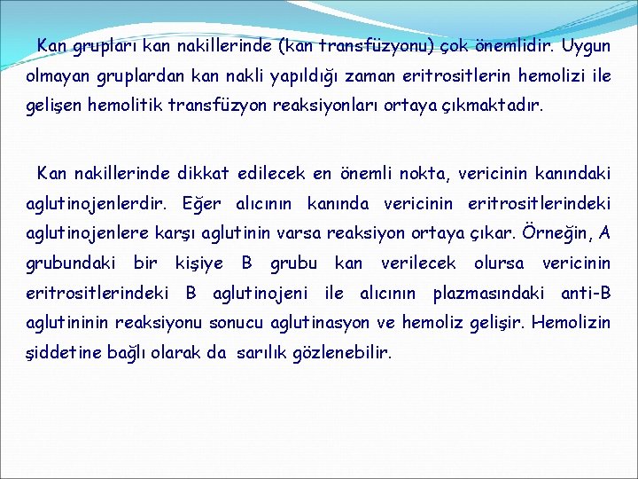 Kan grupları kan nakillerinde (kan transfüzyonu) çok önemlidir. Uygun olmayan gruplardan kan nakli yapıldığı