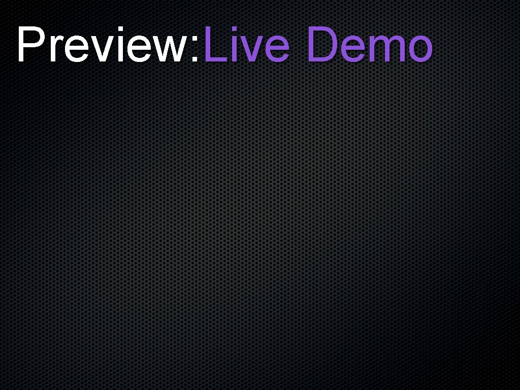 Preview: Live Demo 