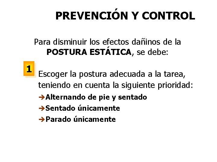 PREVENCIÓN Y CONTROL Para disminuir los efectos dañinos de la POSTURA ESTÁTICA, se debe: