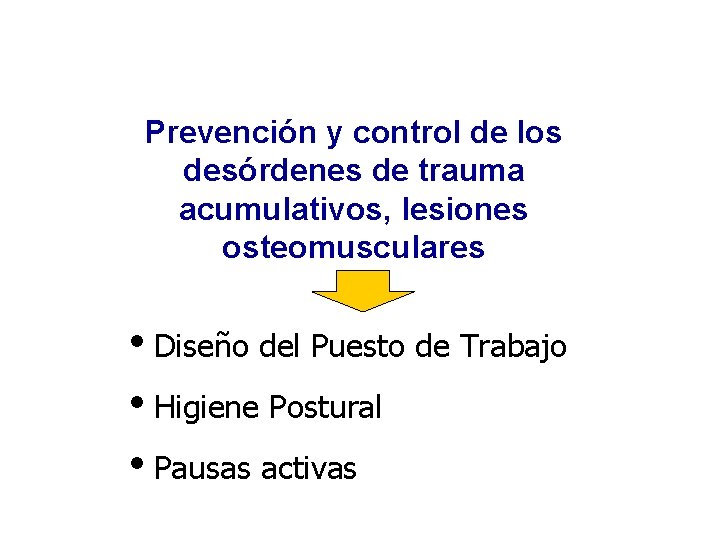 OBJETIVO Prevención y control de los desórdenes de trauma acumulativos, lesiones osteomusculares i. Diseño