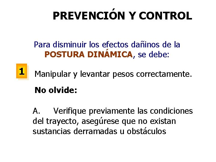 PREVENCIÓN Y CONTROL Para disminuir los efectos dañinos de la POSTURA DINÁMICA, se debe:
