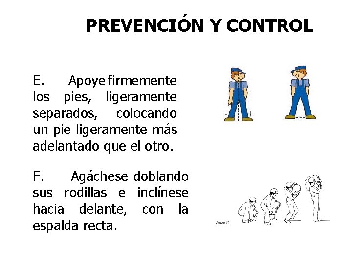 PREVENCIÓN Y CONTROL E. Apoye firmemente los pies, ligeramente separados, colocando un pie ligeramente