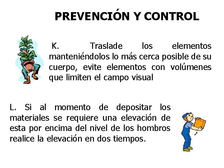 PREVENCIÓN Y CONTROL K. Traslade los elementos manteniéndolos lo más cerca posible de su