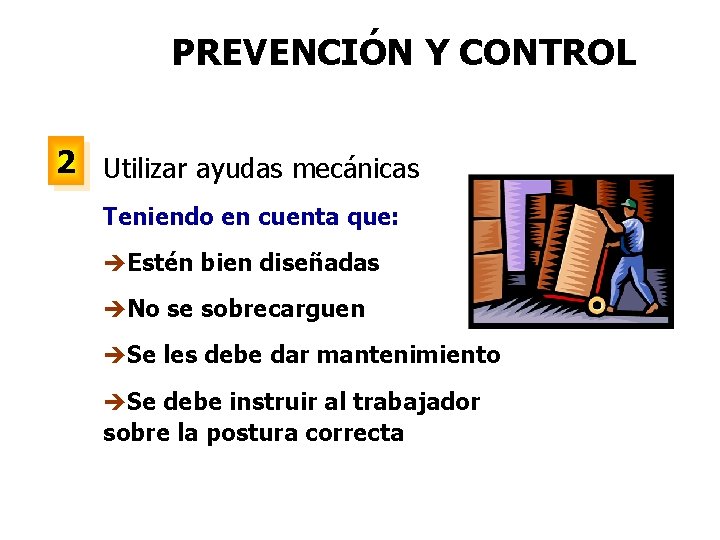 PREVENCIÓN Y CONTROL 2 Utilizar ayudas mecánicas Teniendo en cuenta que: èEstén bien diseñadas