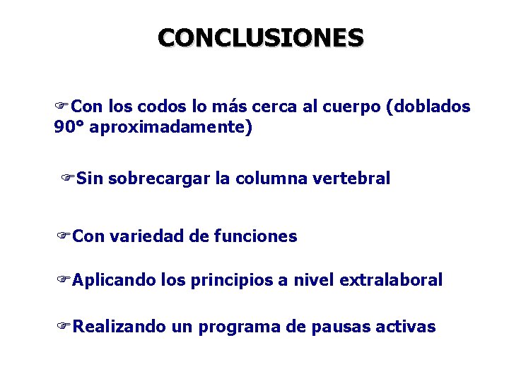 CONCLUSIONES FCon los codos lo más cerca al cuerpo (doblados 90° aproximadamente) FSin sobrecargar