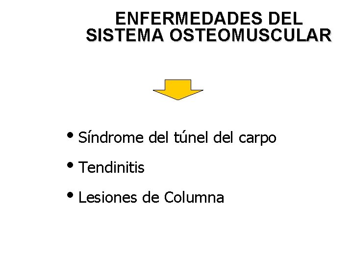 ENFERMEDADES DEL SISTEMA OSTEOMUSCULAR i. Síndrome del túnel del carpo i. Tendinitis i. Lesiones