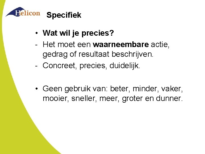 Specifiek • Wat wil je precies? - Het moet een waarneembare actie, gedrag of