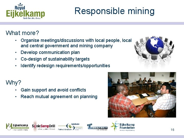 Responsible mining What more? • Organise meetings/discussions with local people, local and central government