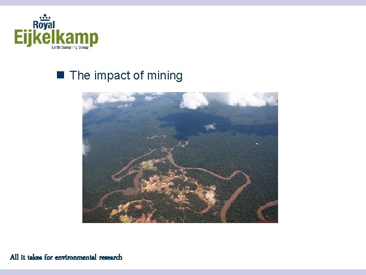 n The impact of mining All it takes for environmental research 