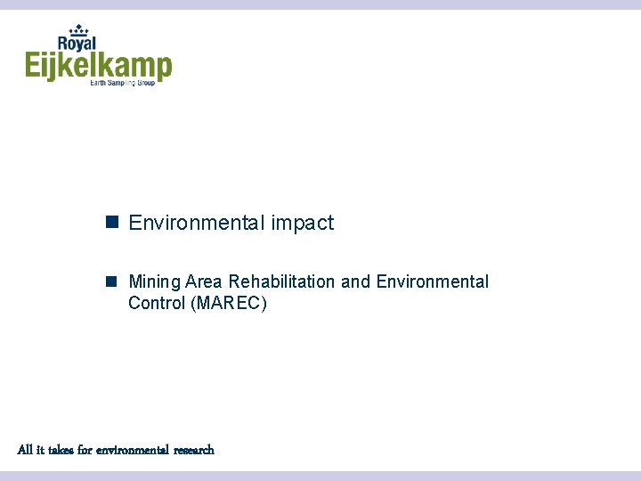 n Environmental impact n Mining Area Rehabilitation and Environmental Control (MAREC) All it takes