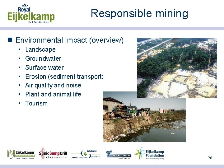 Responsible mining n Environmental impact (overview) • • Landscape Groundwater Surface water Erosion (sediment