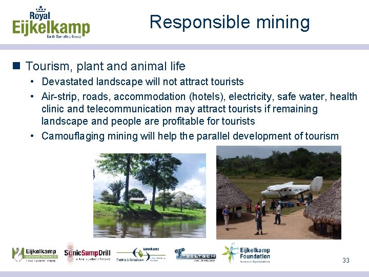 Responsible mining n Tourism, plant and animal life • Devastated landscape will not attract