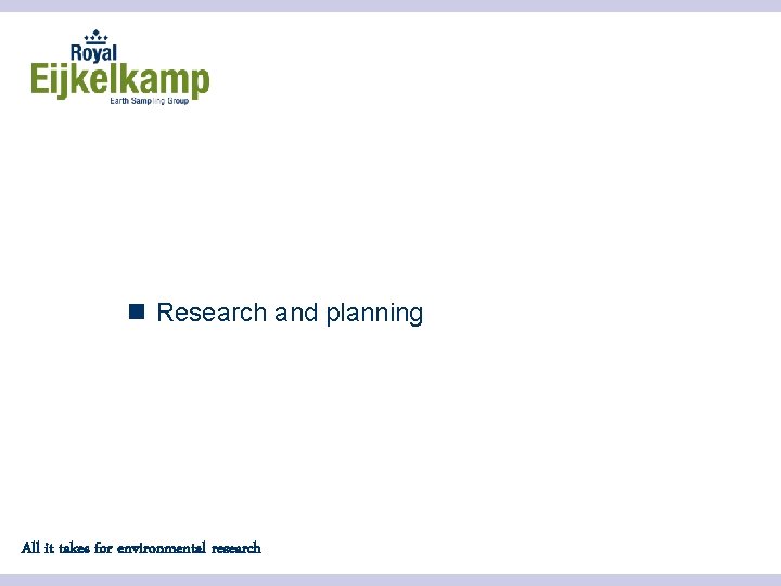 n Research and planning All it takes for environmental research 