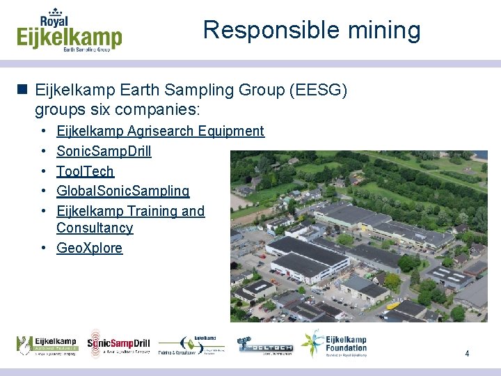 Responsible mining n Eijkelkamp Earth Sampling Group (EESG) groups six companies: • • •