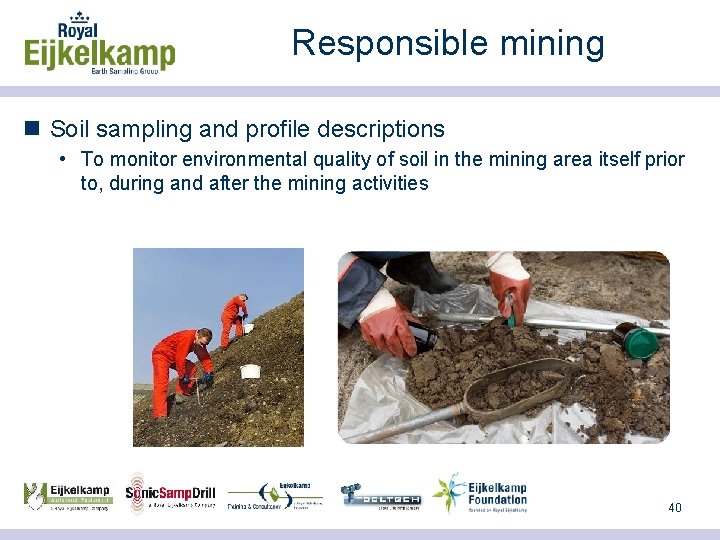 Responsible mining n Soil sampling and profile descriptions • To monitor environmental quality of