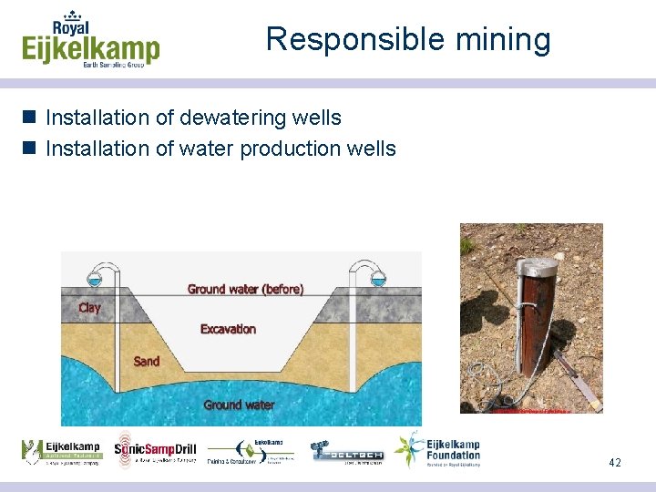 Responsible mining n Installation of dewatering wells n Installation of water production wells 42