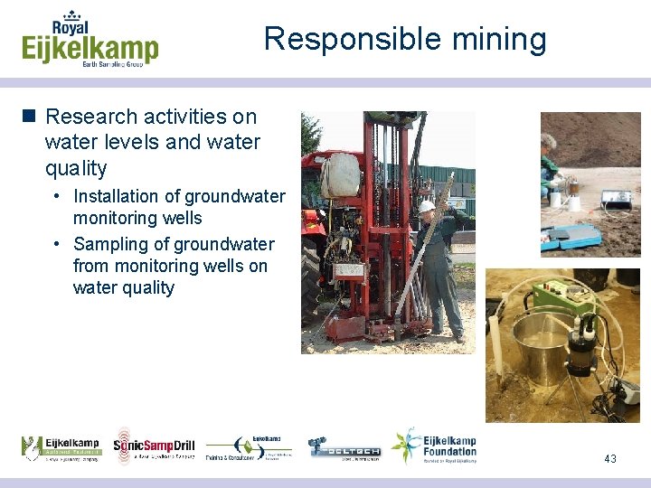 Responsible mining n Research activities on water levels and water quality • Installation of