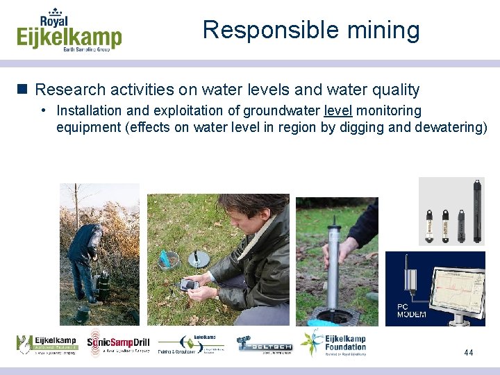 Responsible mining n Research activities on water levels and water quality • Installation and