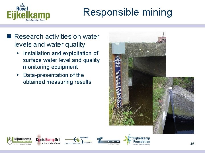 Responsible mining n Research activities on water levels and water quality • Installation and