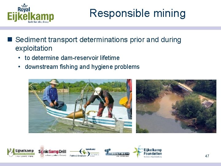 Responsible mining n Sediment transport determinations prior and during exploitation • to determine dam-reservoir