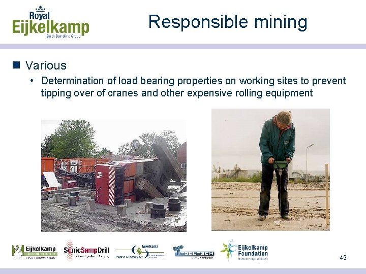 Responsible mining n Various • Determination of load bearing properties on working sites to