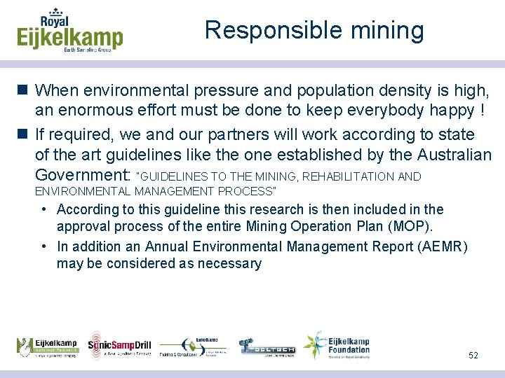 Responsible mining n When environmental pressure and population density is high, an enormous effort