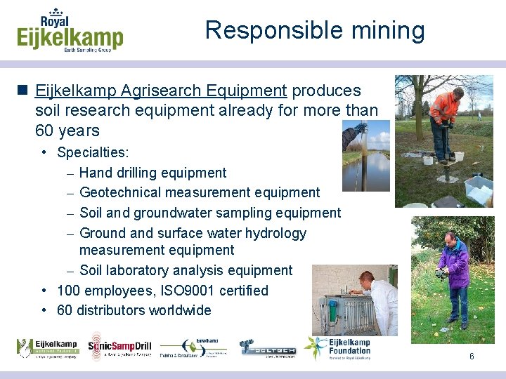 Responsible mining n Eijkelkamp Agrisearch Equipment produces soil research equipment already for more than