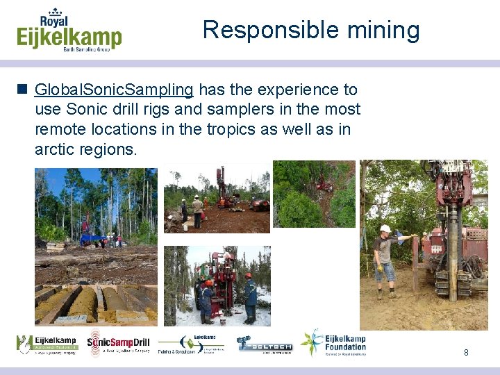 Responsible mining n Global. Sonic. Sampling has the experience to use Sonic drill rigs