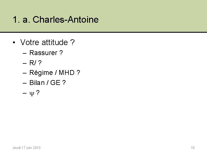 1. a. Charles-Antoine • Votre attitude ? – – – Rassurer ? R/ ?