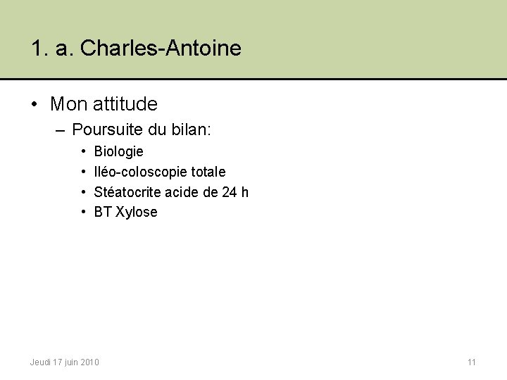 1. a. Charles-Antoine • Mon attitude – Poursuite du bilan: • • Biologie Iléo-coloscopie