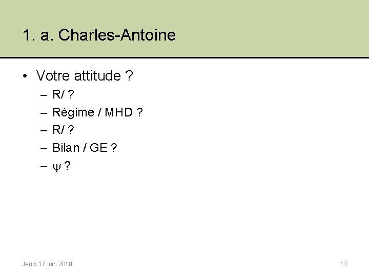 1. a. Charles-Antoine • Votre attitude ? – – – R/ ? Régime /