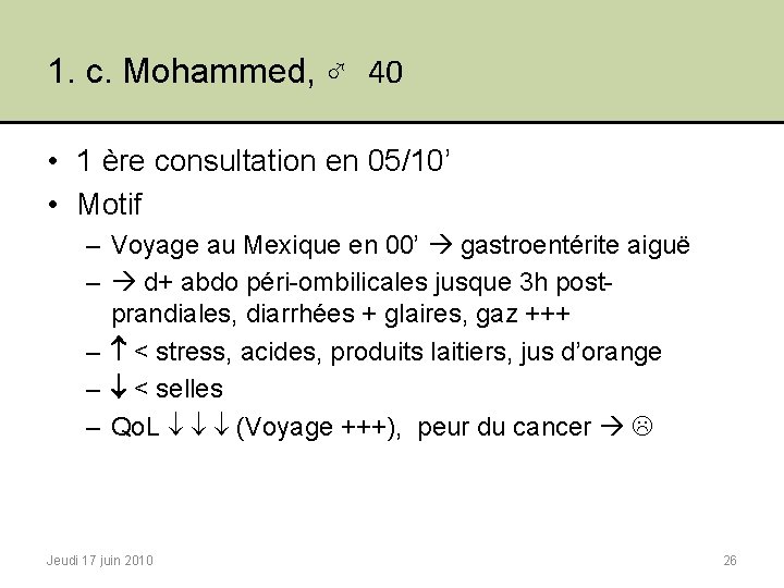 1. c. Mohammed, ♂ 40 • 1 ère consultation en 05/10’ • Motif –