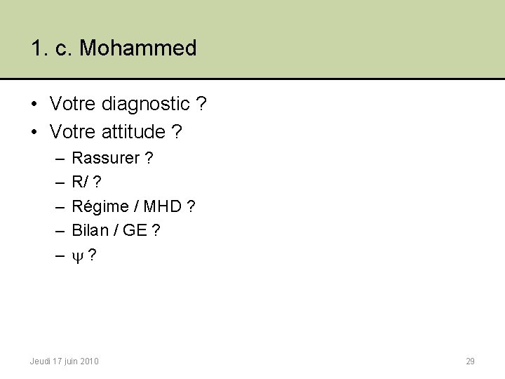1. c. Mohammed • Votre diagnostic ? • Votre attitude ? – – –